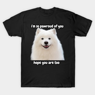 i'm so pawroud of you - white pomerarian dog cute inspirational & funny white T-Shirt